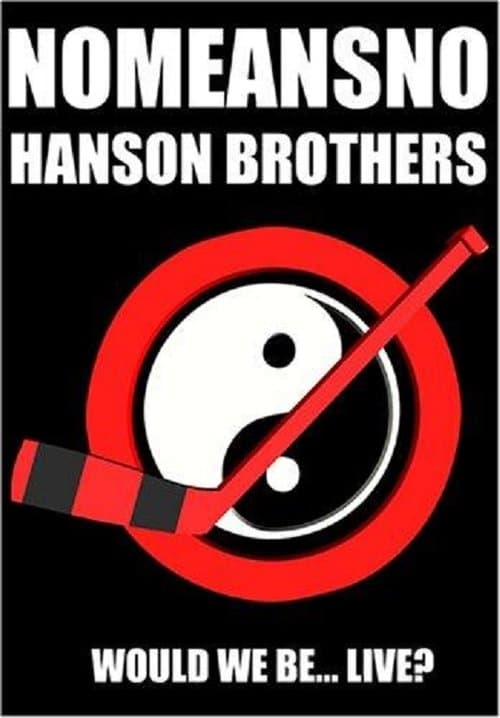 NoMeansNo & Hanson Brothers: Would We Be... Live? poster